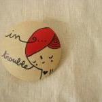 Hand Painted Wooden Brooch In Trouble